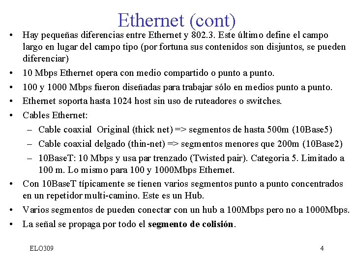 Ethernet (cont) • Hay pequeñas diferencias entre Ethernet y 802. 3. Este último define