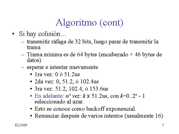 Algoritmo (cont) • Si hay colisión… – transmitir ráfaga de 32 bits, luego parar