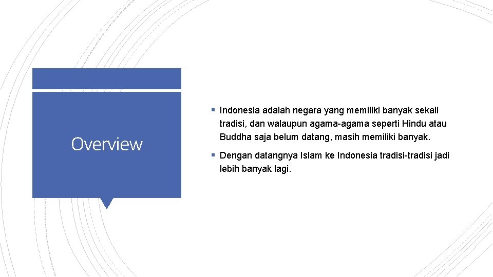 § Indonesia adalah negara yang memiliki banyak sekali Overview tradisi, dan walaupun agama-agama seperti