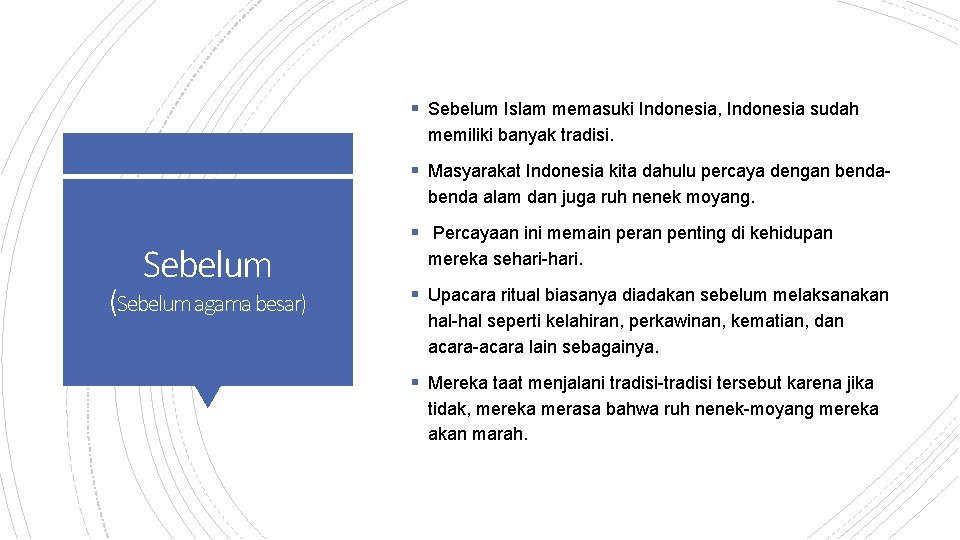 § Sebelum Islam memasuki Indonesia, Indonesia sudah memiliki banyak tradisi. § Masyarakat Indonesia kita