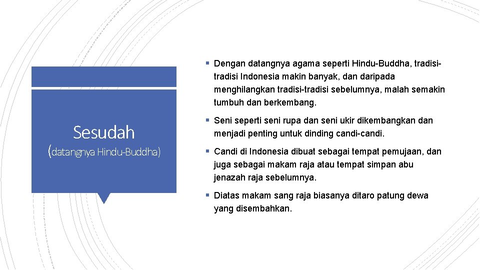 § Dengan datangnya agama seperti Hindu-Buddha, tradisi Indonesia makin banyak, dan daripada menghilangkan tradisi-tradisi