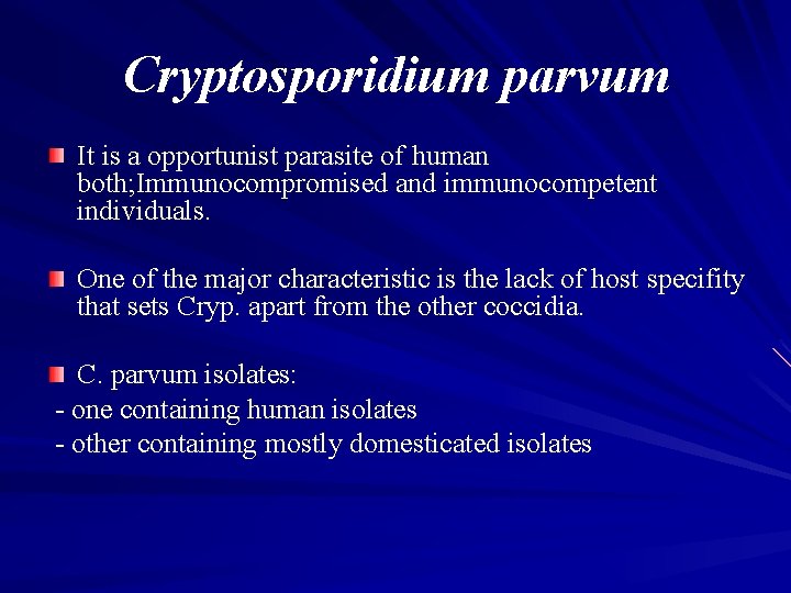 Cryptosporidium parvum It is a opportunist parasite of human both; Immunocompromised and immunocompetent individuals.