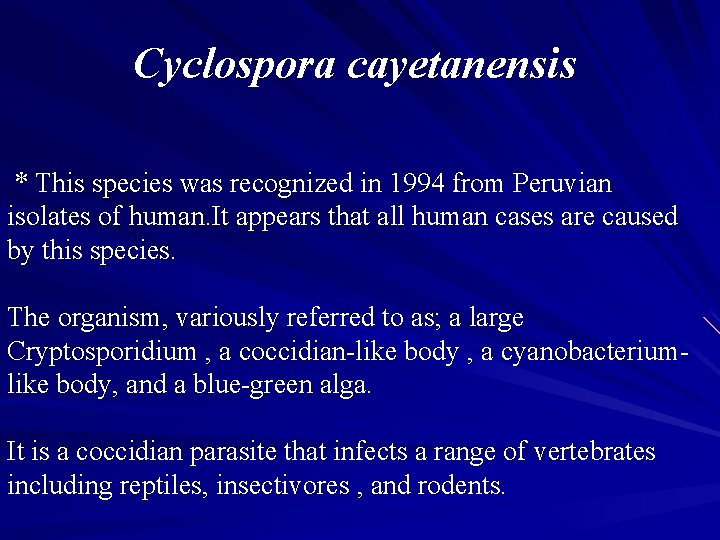 Cyclospora cayetanensis * This species was recognized in 1994 from Peruvian isolates of human.