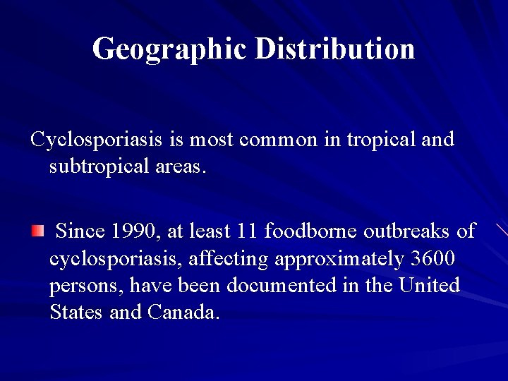 Geographic Distribution Cyclosporiasis is most common in tropical and subtropical areas. Since 1990, at