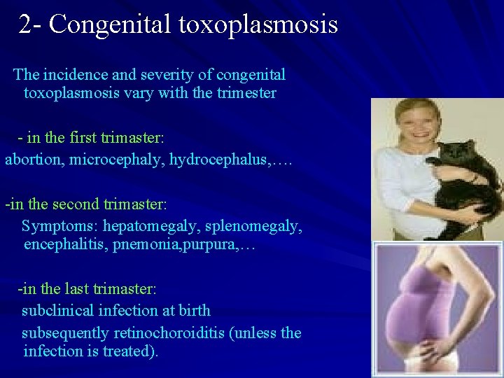 2 - Congenital toxoplasmosis The incidence and severity of congenital toxoplasmosis vary with the