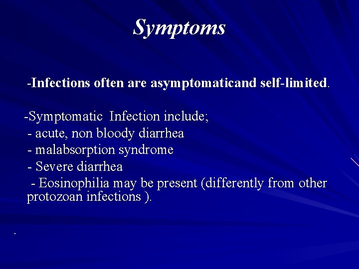 Symptoms -Infections often are asymptomaticand self-limited. -Symptomatic Infection include; - acute, non bloody diarrhea