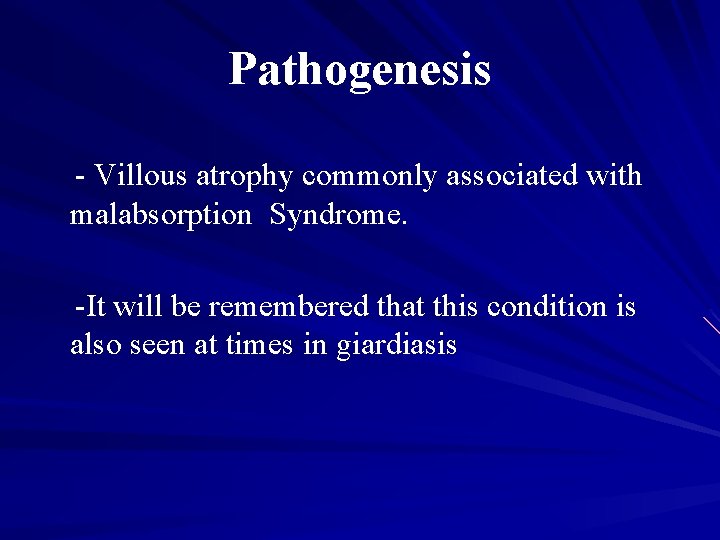 Pathogenesis - Villous atrophy commonly associated with malabsorption Syndrome. -It will be remembered that