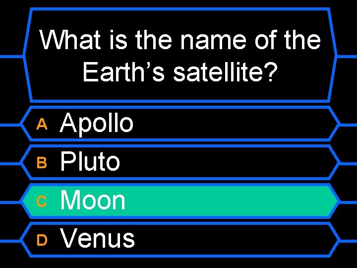 What is the name of the Earth’s satellite? A B C D Apollo Pluto