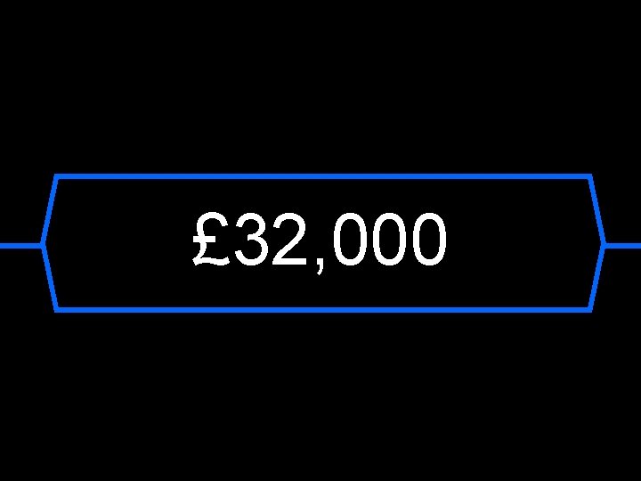 £ 32, 000 