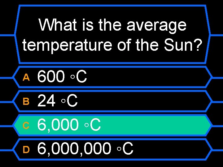 What is the average temperature of the Sun? A B C D 600 ◦C