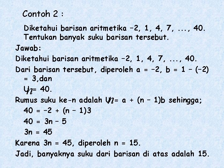 Contoh 2 : Diketahui barisan aritmetika – 2, 1, 4, 7, . . .