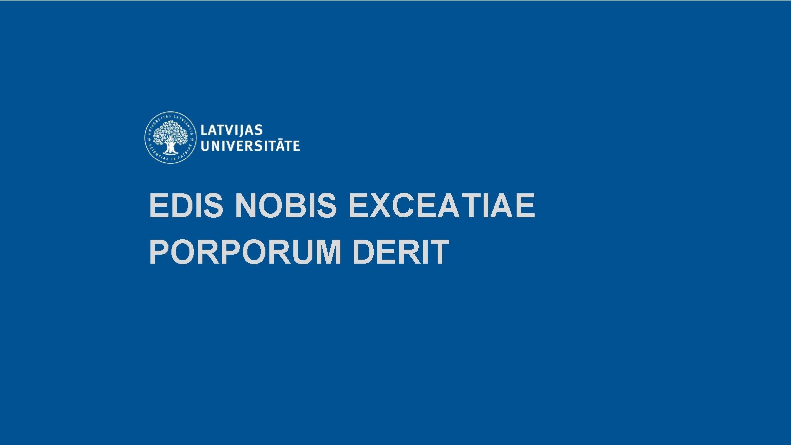 EDIS NOBIS EXCEATIAE PORPORUM DERIT 