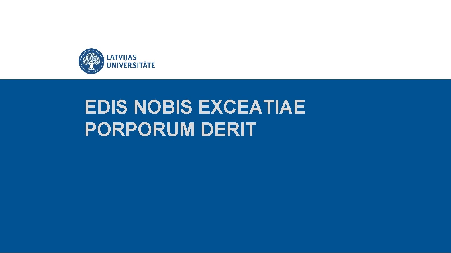 EDIS NOBIS EXCEATIAE PORPORUM DERIT 