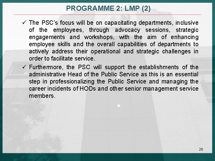 PROGRAMME 2: LMP (2) ü The PSC’s focus will be on capacitating departments, inclusive