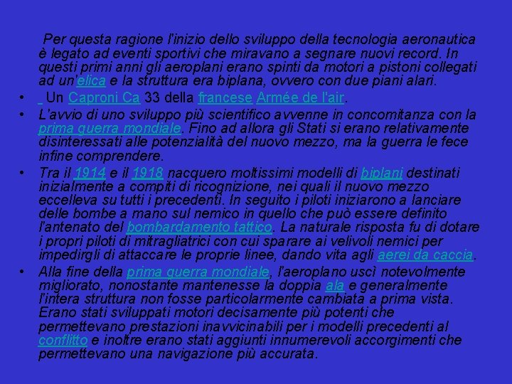  • • Per questa ragione l'inizio dello sviluppo della tecnologia aeronautica è legato