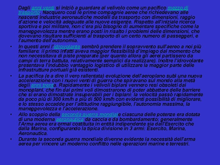  • • Dagli anni venti si iniziò a guardare al velivolo come un