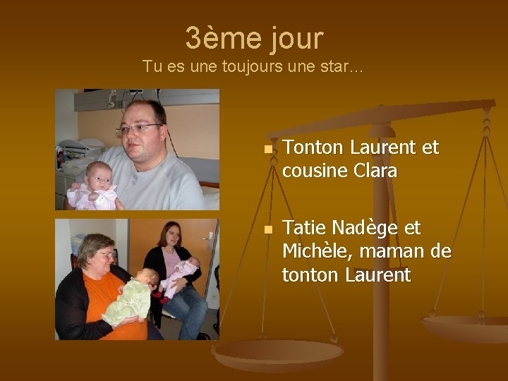 3ème jour Tu es une toujours une star… n n Tonton Laurent et cousine