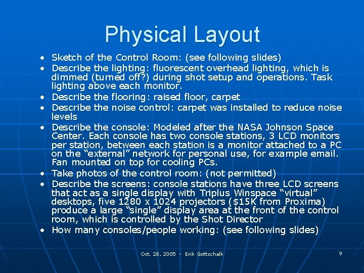 Physical Layout • Sketch of the Control Room: (see following slides) • Describe the