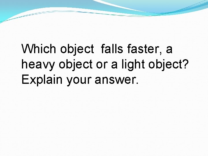 Which object falls faster, a heavy object or a light object? Explain your answer.