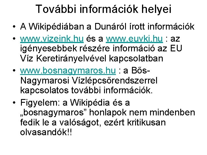 További információk helyei • A Wikipédiában a Dunáról írott információk • www. vizeink. hu