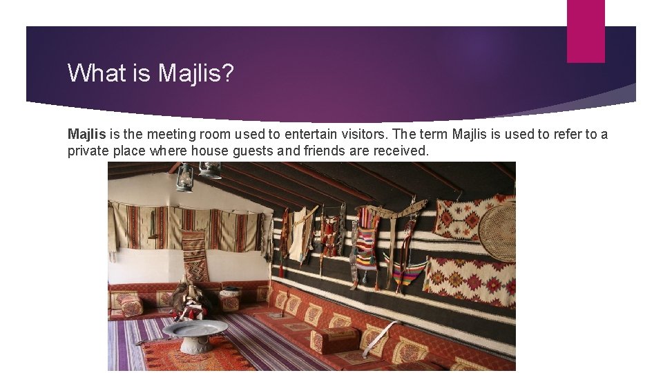 What is Majlis? Majlis is the meeting room used to entertain visitors. The term