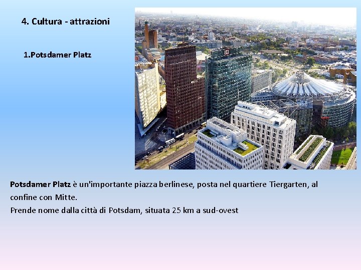 4. Cultura - attrazioni 1. Potsdamer Platz è un'importante piazza berlinese, posta nel quartiere