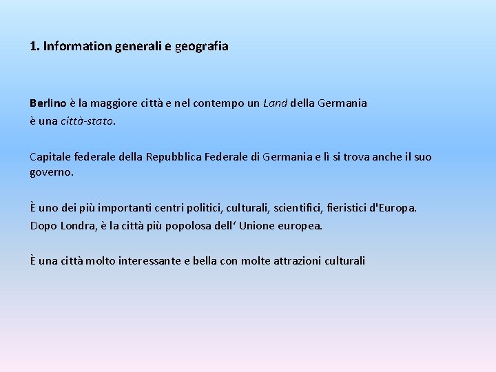 1. Information generali e geografia Berlino è la maggiore città e nel contempo un