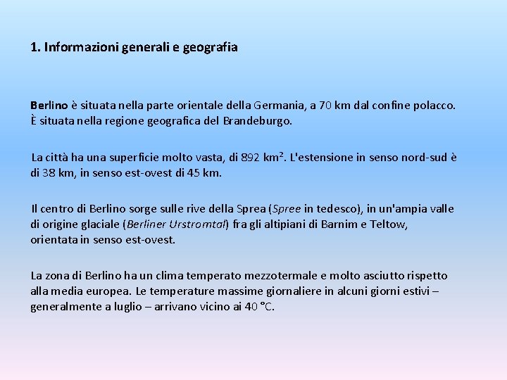 1. Informazioni generali e geografia Berlino è situata nella parte orientale della Germania, a