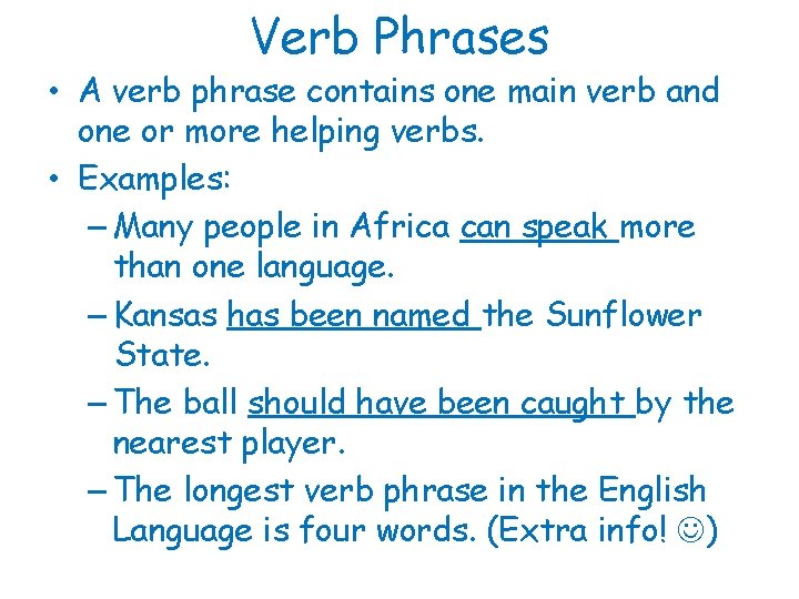 Verb Phrases • A verb phrase contains one main verb and one or more