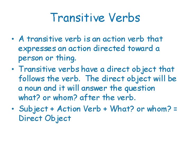 Transitive Verbs • A transitive verb is an action verb that expresses an action