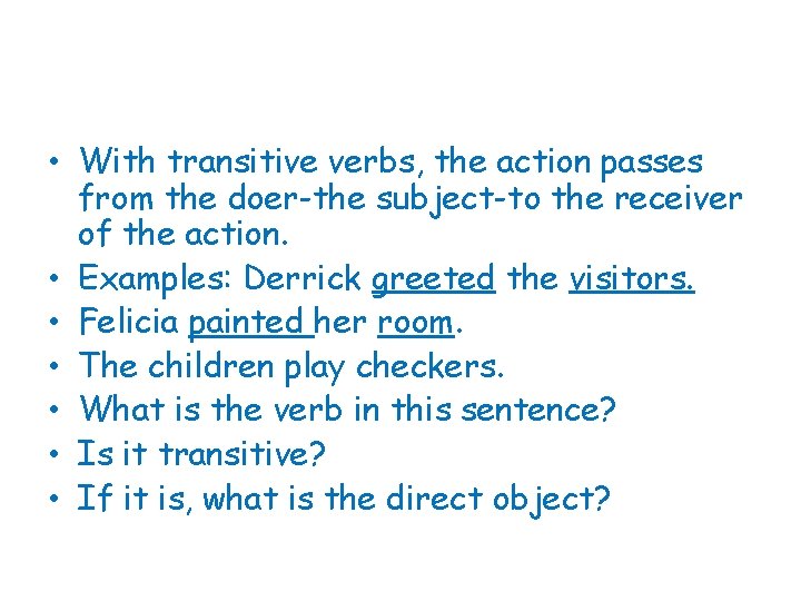  • With transitive verbs, the action passes from the doer-the subject-to the receiver