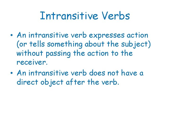Intransitive Verbs • An intransitive verb expresses action (or tells something about the subject)