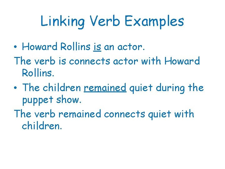 Linking Verb Examples • Howard Rollins is an actor. The verb is connects actor