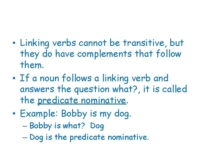  • Linking verbs cannot be transitive, but they do have complements that follow