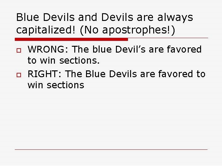 Blue Devils and Devils are always capitalized! (No apostrophes!) o o WRONG: The blue