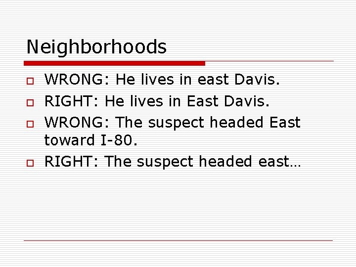 Neighborhoods o o WRONG: He lives in east Davis. RIGHT: He lives in East