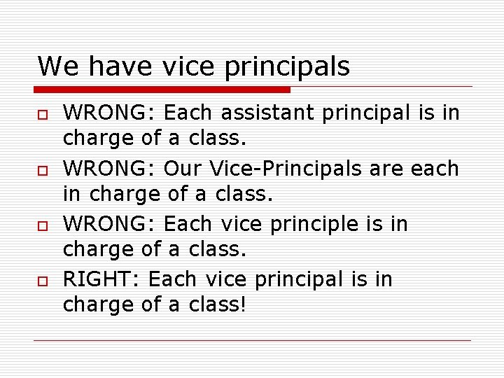 We have vice principals o o WRONG: Each assistant principal is in charge of