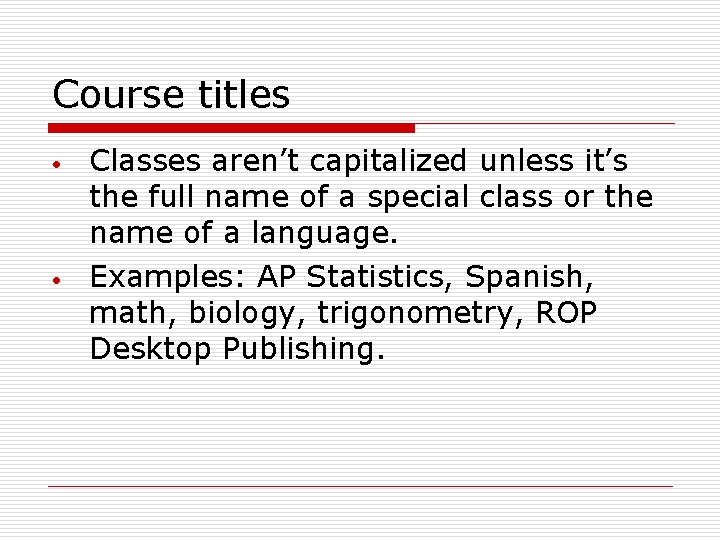 Course titles Classes aren’t capitalized unless it’s the full name of a special class