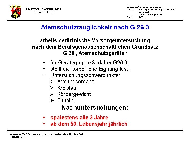 Lehrgang: Atemschutzgeräteträger Thema: Grundlagen der Atmung / Atemschutz tauglichkeit -Atemschutztauglichkeit. Stand: 12/2011 Feuerwehr-Kreisausbildung Rheinland-Pfalz