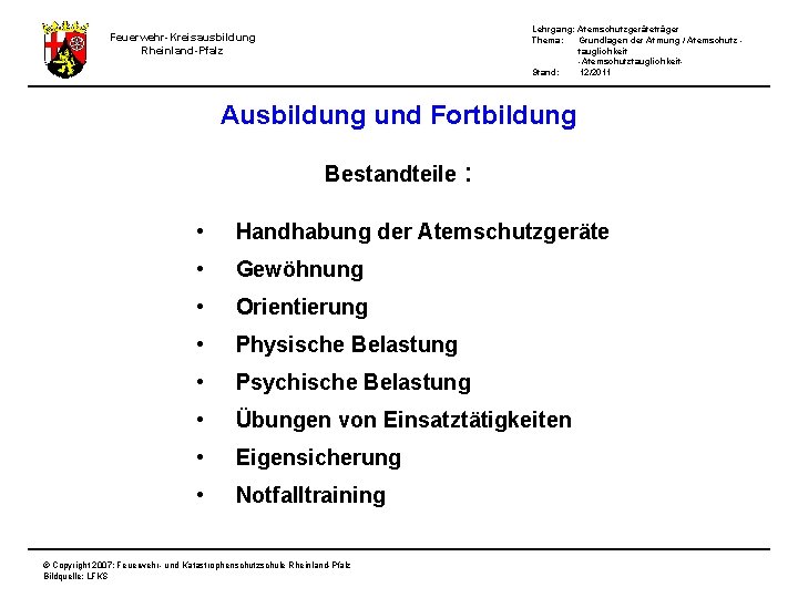 Lehrgang: Atemschutzgeräteträger Thema: Grundlagen der Atmung / Atemschutz tauglichkeit -Atemschutztauglichkeit. Stand: 12/2011 Feuerwehr-Kreisausbildung Rheinland-Pfalz