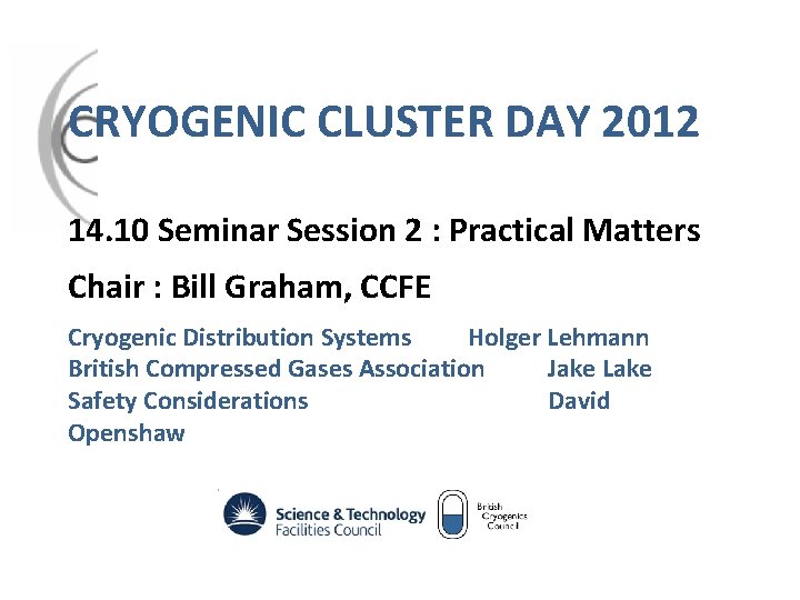 CRYOGENIC CLUSTER DAY 2012 14. 10 Seminar Session 2 : Practical Matters Chair :