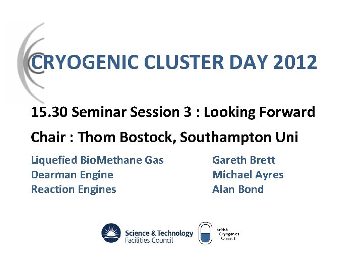 CRYOGENIC CLUSTER DAY 2012 15. 30 Seminar Session 3 : Looking Forward Chair :