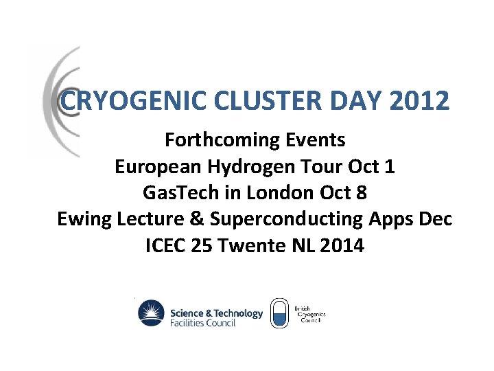 CRYOGENIC CLUSTER DAY 2012 Forthcoming Events European Hydrogen Tour Oct 1 Gas. Tech in