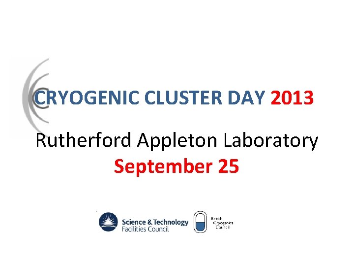 CRYOGENIC CLUSTER DAY 2013 Rutherford Appleton Laboratory September 25 