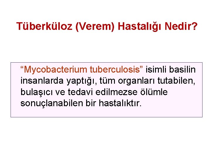 Tüberküloz (Verem) Hastalığı Nedir? “Mycobacterium tuberculosis” isimli basilin insanlarda yaptığı, tüm organları tutabilen, bulaşıcı