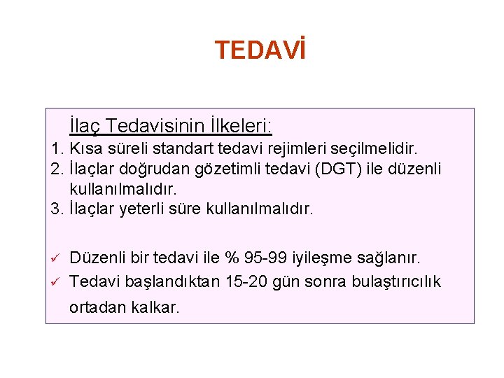 TEDAVİ İlaç Tedavisinin İlkeleri: 1. Kısa süreli standart tedavi rejimleri seçilmelidir. 2. İlaçlar doğrudan