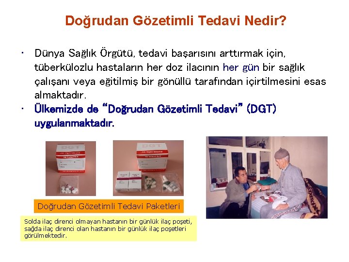 Doğrudan Gözetimli Tedavi Nedir? • Dünya Sağlık Örgütü, tedavi başarısını arttırmak için, tüberkülozlu hastaların