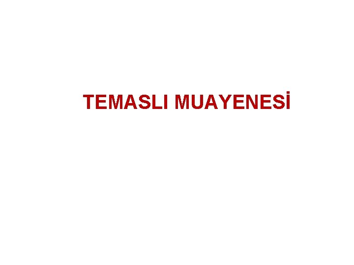 TEMASLI MUAYENESİ 