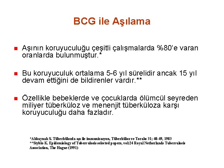 BCG ile Aşılama n Aşının koruyuculuğu çeşitli çalışmalarda %80’e varan oranlarda bulunmuştur. * n