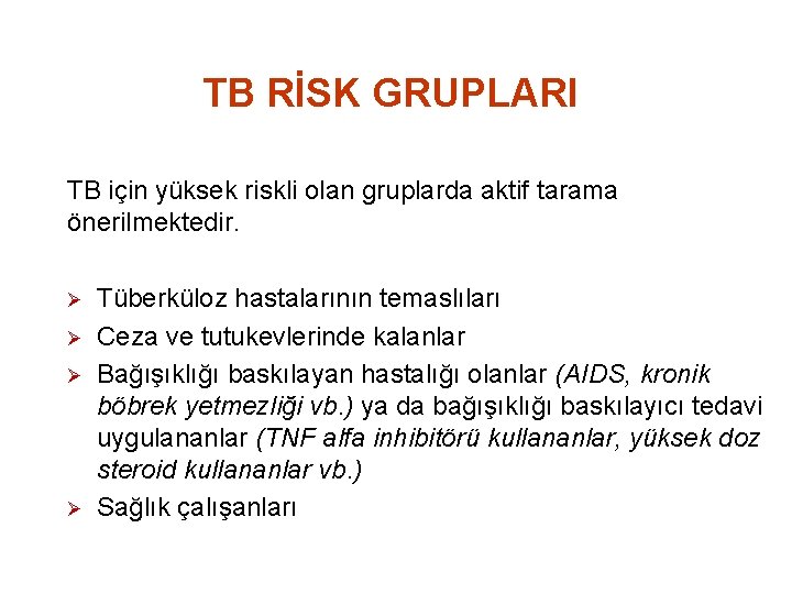 TB RİSK GRUPLARI TB için yüksek riskli olan gruplarda aktif tarama önerilmektedir. Ø Ø